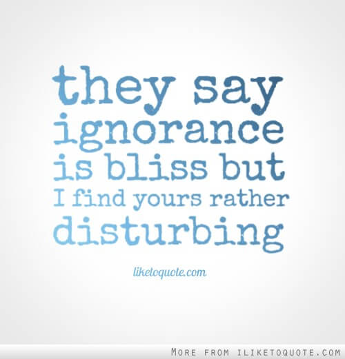 Ignorance is Bliss